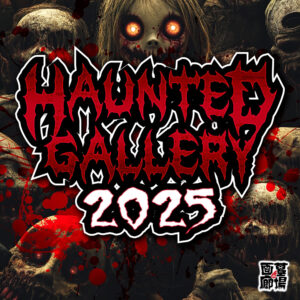 【HAUNTED GALLERY 2025 】